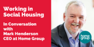 Photo of Mark Henderson with the text saying working in social housing