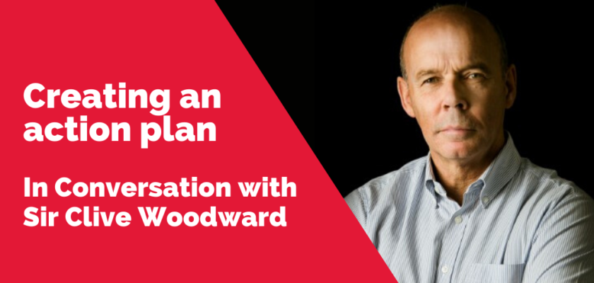 In Conversation with Sir Clive Woodward | Creating an Action Plan