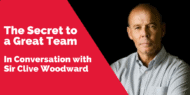 Sir Clive Woodward - the secret to a great team