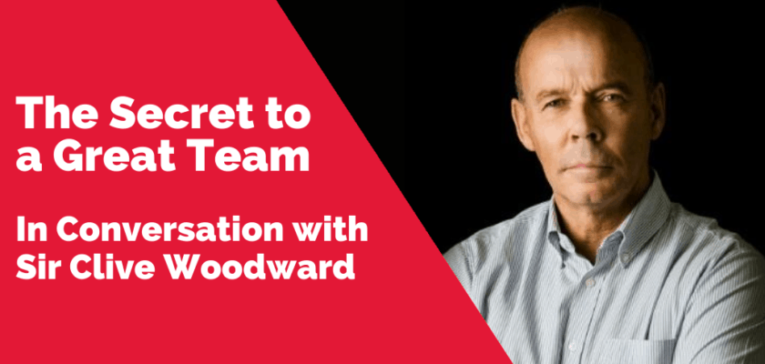 In Conversation with Sir Clive Woodward | The Secret to a Great Team